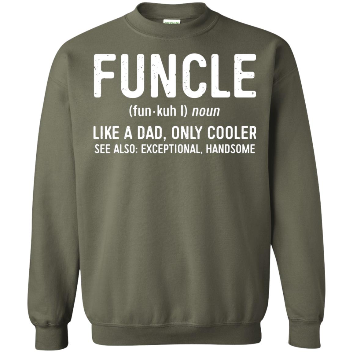 Funcle Definition Like A Dad Only Cooler Uncle T-shirt Military Green