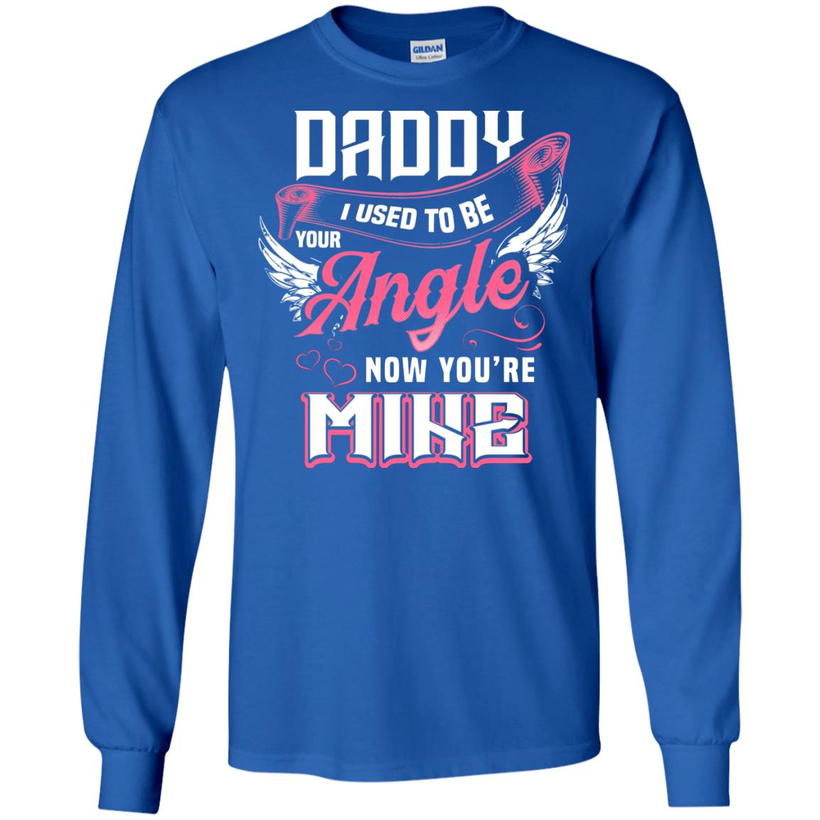 Daddy I Used To Be Your Angel Now You_re Mine Daddy In Heaven Shirt Royal