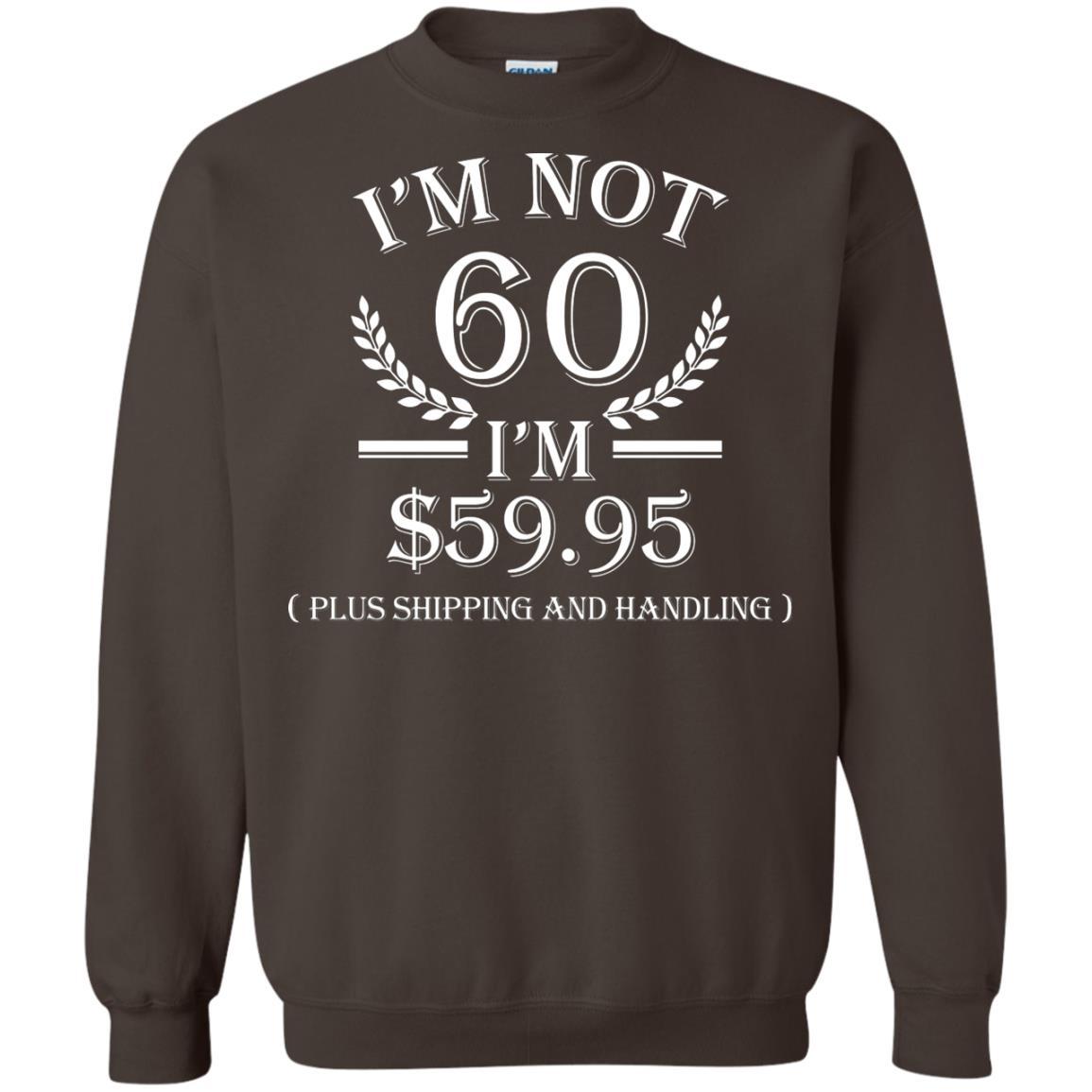 Brithday T-shirt I'm Not 60 I'm $59.95 Dark Chocolate