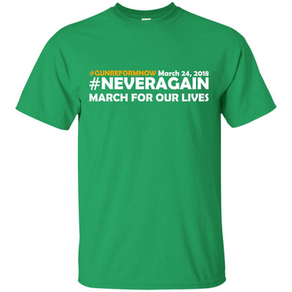 Anti Gun T-shirt Gun Reform Now Never Again March For Our Lives March 24 2018 Irish Green