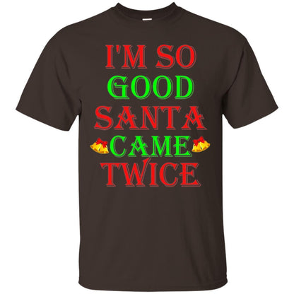 Christmas T-shirt I'm So Good Santa Came Twice Dark Chocolate
