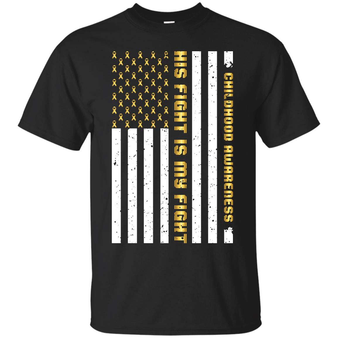Childhood Awareness His Fight Is My Fight Gold Ribbon Stars Flag Of Usa Shirt Black