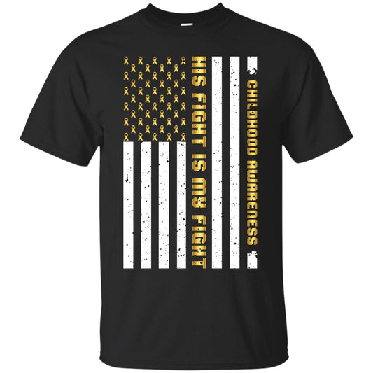 Childhood Awareness His Fight Is My Fight Gold Ribbon Stars Flag Of Usa Shirt Black