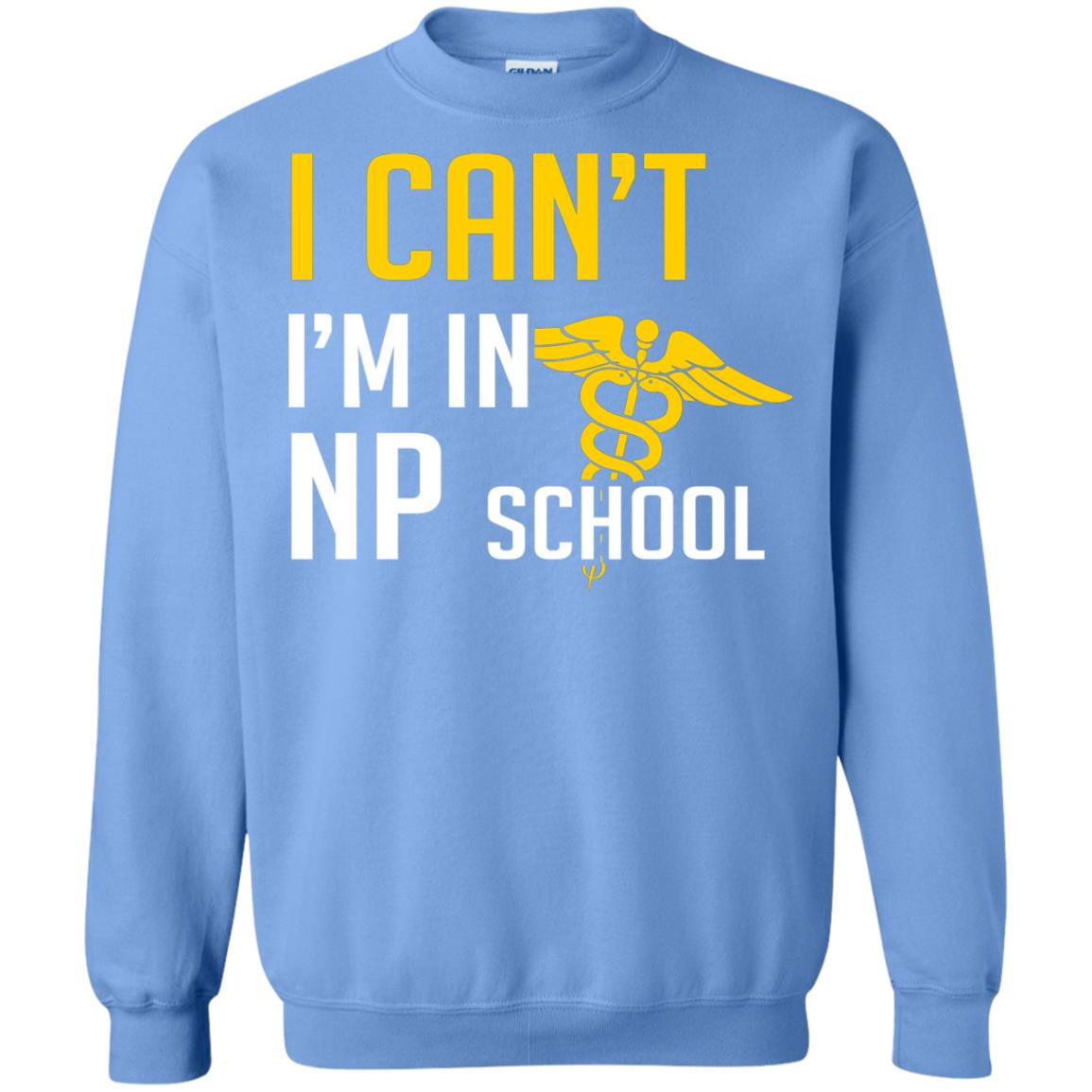 Nurse T-shirt I Can't I'm In Np School Carolina Blue