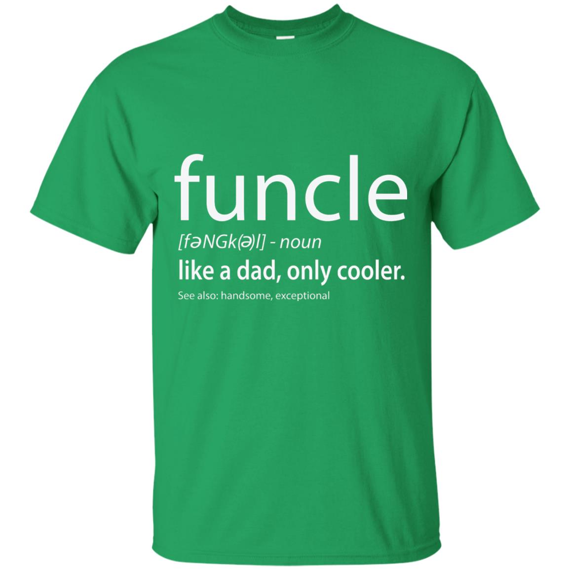 Funcle Definition T-shirt Like Dad But Cooler Irish Green