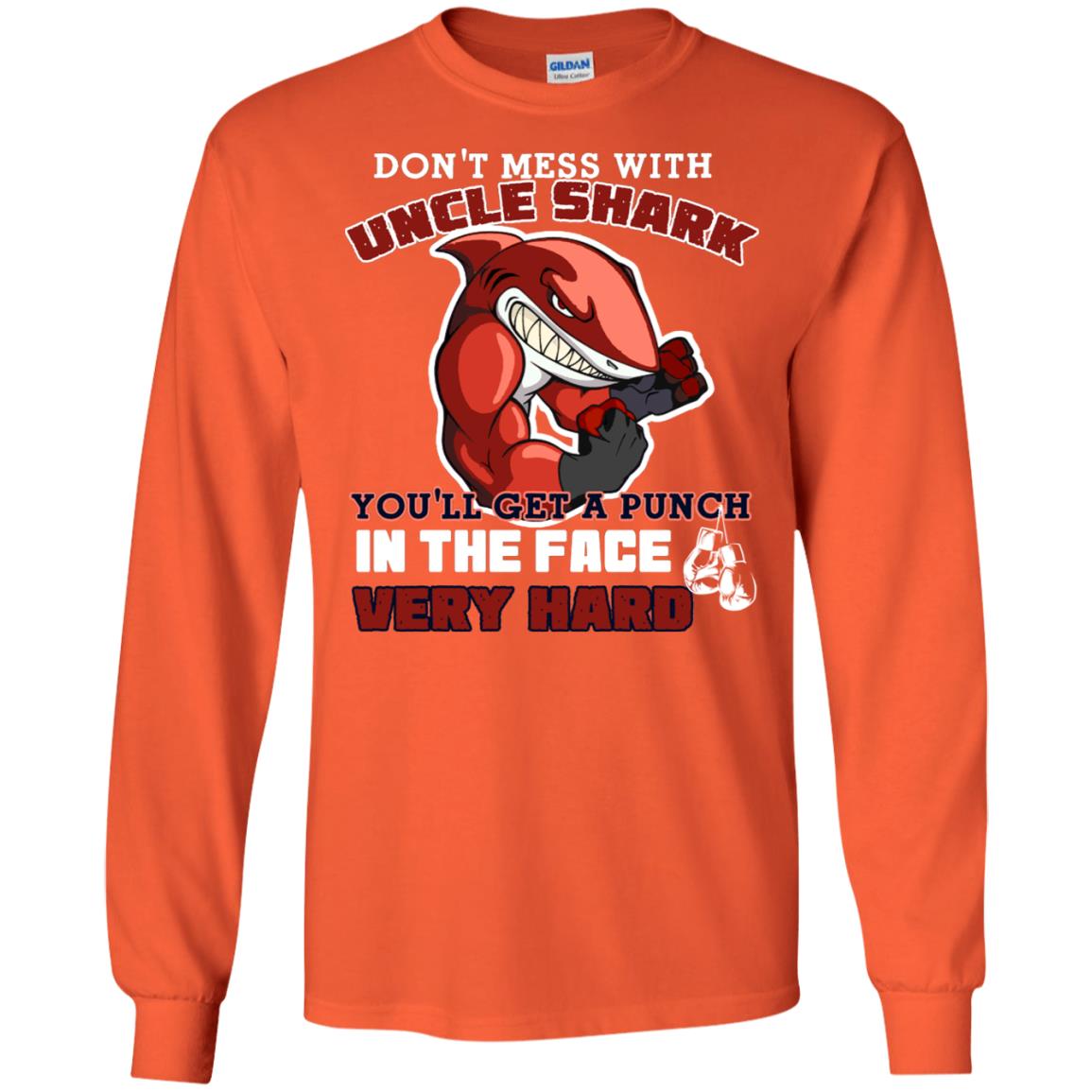 Don't Mess With Uncle Shark You'll Get A Punch In The Face Very Hard Family Shark Shirt Orange