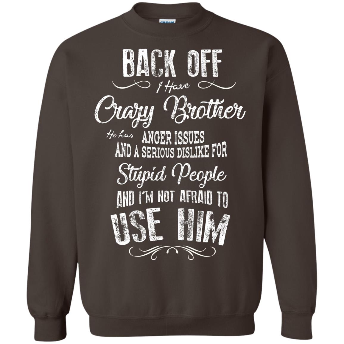 Back Off I Have A Crazy Brother And I'm Not Afraid To Use Him Sibling Quote My Brother Shirt Dark Chocolate