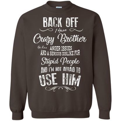 Back Off I Have A Crazy Brother And I'm Not Afraid To Use Him Sibling Quote My Brother Shirt Dark Chocolate