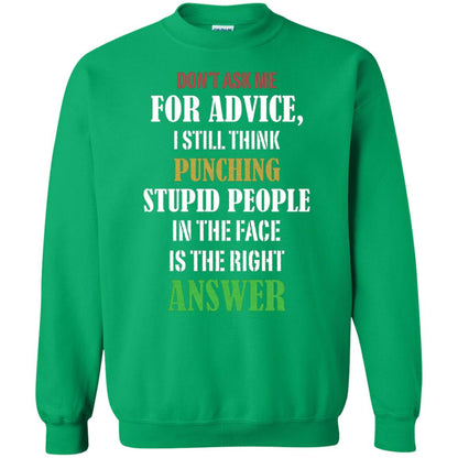 Dont Asking Me For Advice I Still Think Punching Stupid People In The Face Is The Right Answer Irish Green