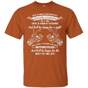 Give A Man A Motorcycle And He_ll Be Happy For A DayG200 Gildan Ultra Cotton T-Shirt