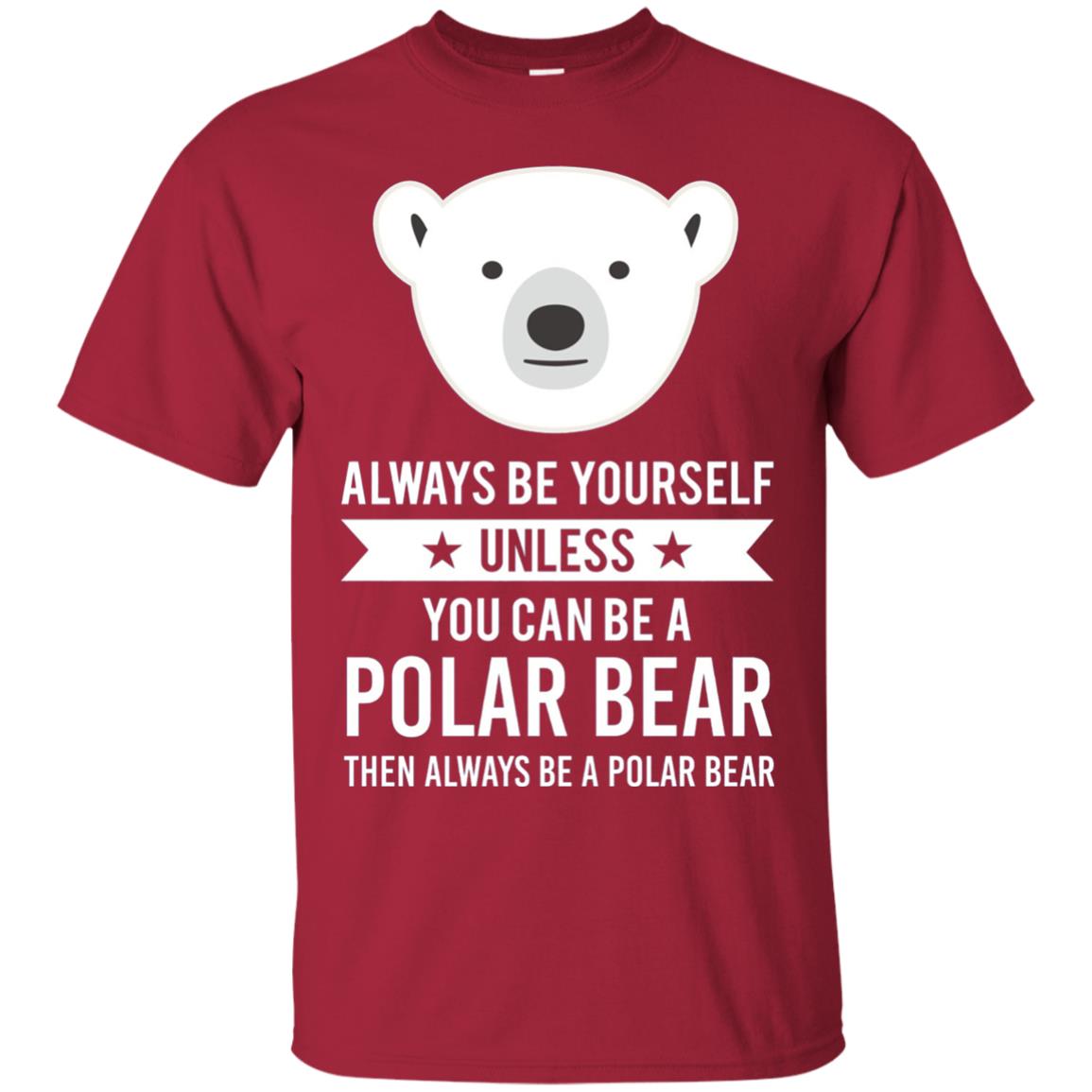 Always Be Yourself Unless You Can Be A Polar Bear T-shirt Cardinal