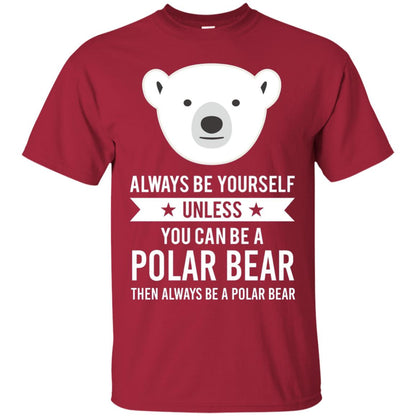 Always Be Yourself Unless You Can Be A Polar Bear T-shirt Cardinal