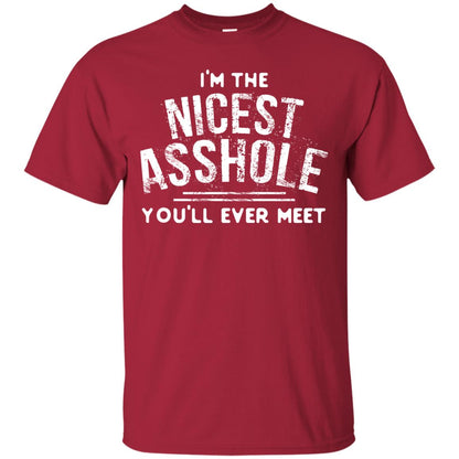 I_m The Nicest Asshole You_ll Ever Meet Shirt Cardinal