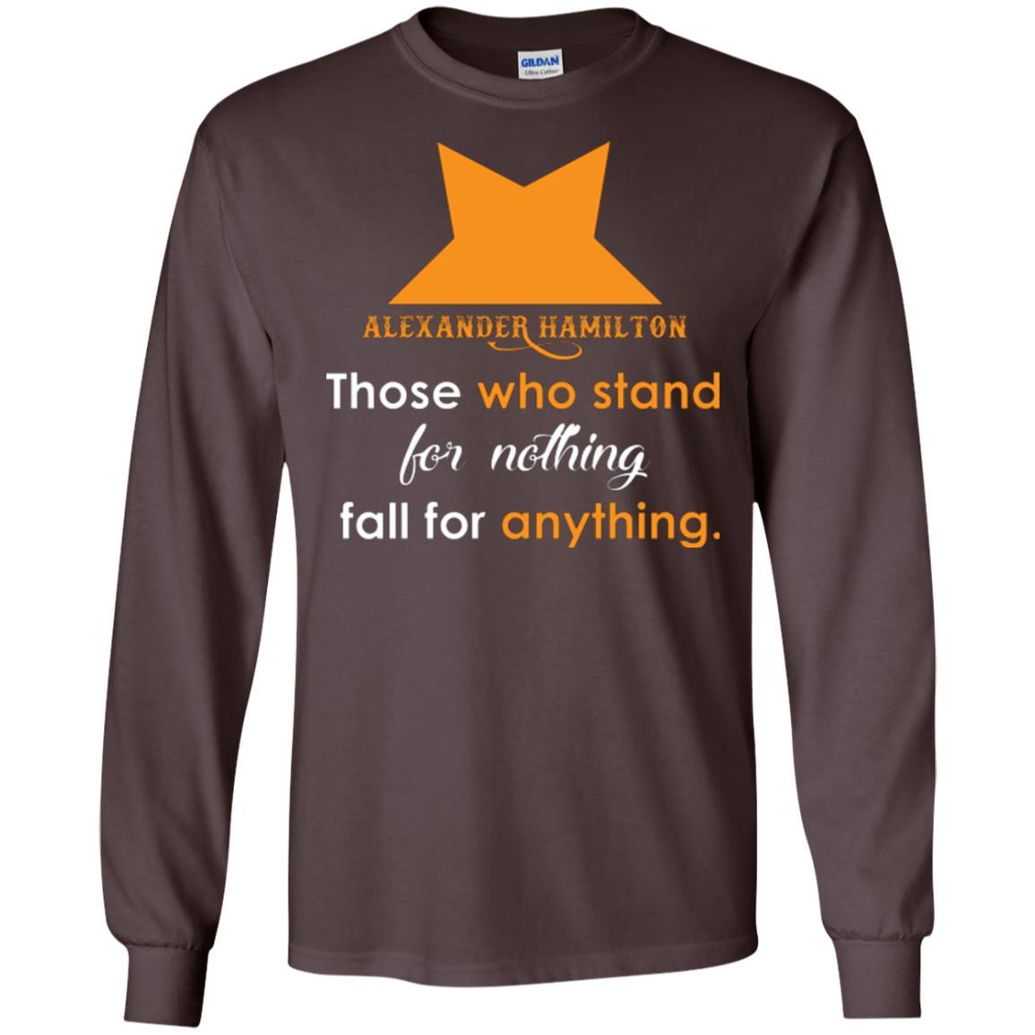 Alexander Hamilton T-shirt Alexander Hamilton Those Who Stand For Nothing Fall For Anything Dark Chocolate