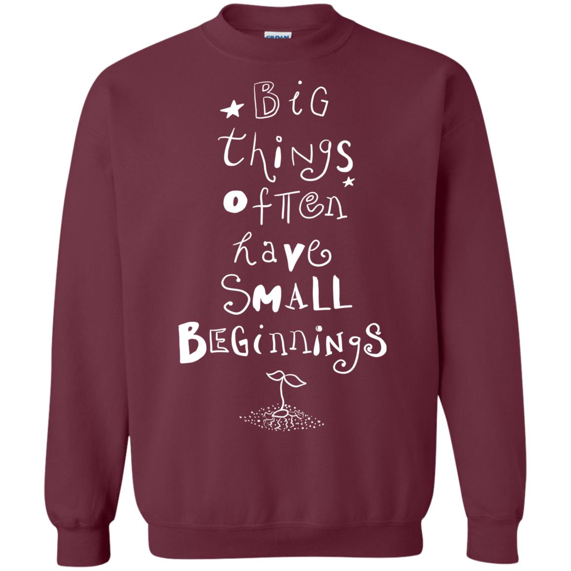 Big Things Often Have Small Beginnings Best Quote Shirt Maroon