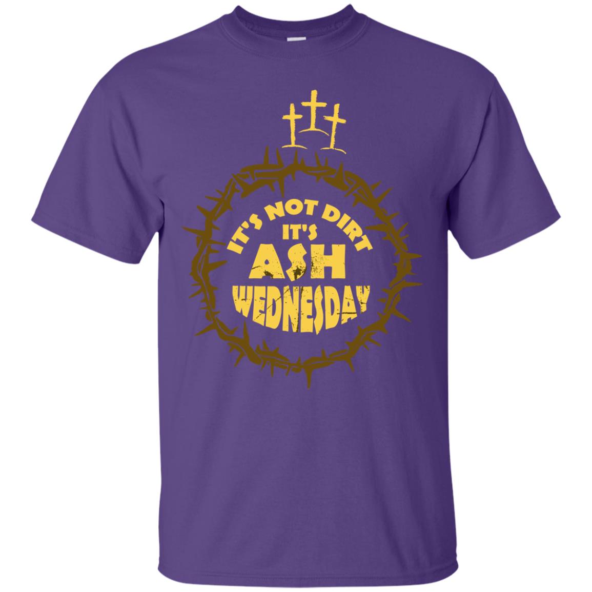 Ash Wednesday T-shirt It's Not Dirt It's Ash Wednesday Purple