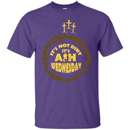Ash Wednesday T-shirt It's Not Dirt It's Ash Wednesday Purple