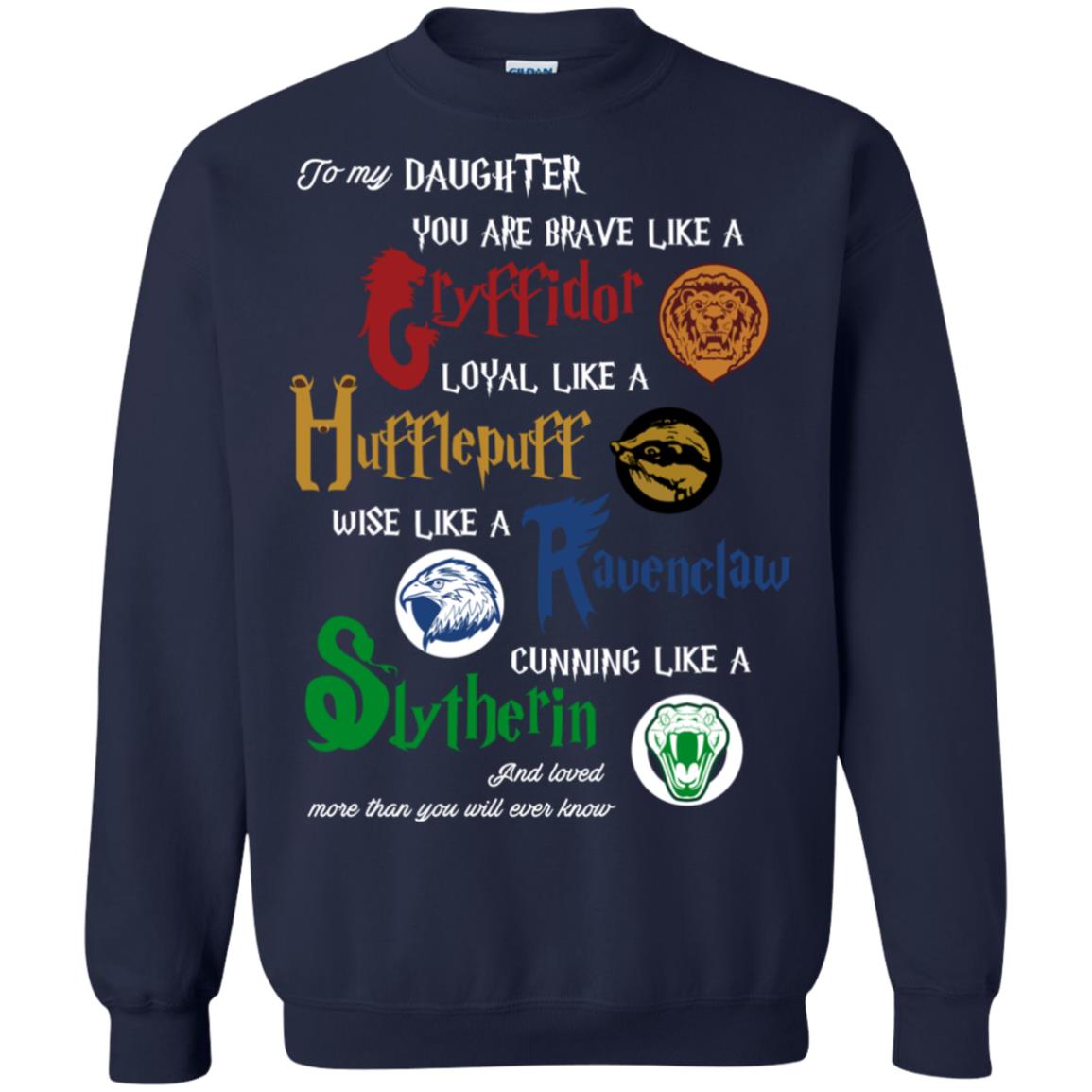 To My Daughter You Are Brave Like Gryffindor Loyal Like Hufflepuff ShirtG180 Gildan Crewneck Pullover Sweatshirt 8 oz.