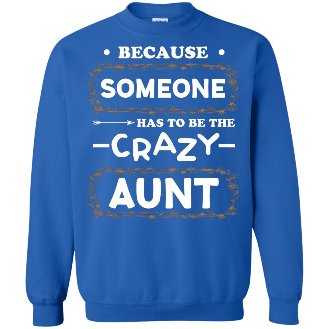 Because Someone Has To Be The Crazy Aunt Shirt For Auntie Royal