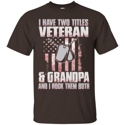 Veteran T-shirt I Have Two Titles Veteran And Grandpa Dark Chocolate