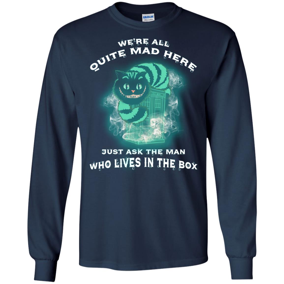 We_re All Quite Mad Here Just Ask The Man Who Lives In The Box Film Lover T-shirt Navy