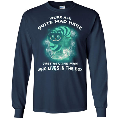 We_re All Quite Mad Here Just Ask The Man Who Lives In The Box Film Lover T-shirt Navy