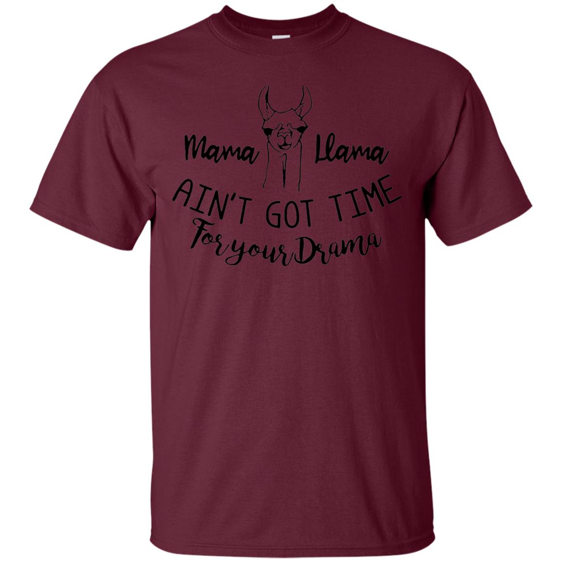 Mama T-shirt Llama Ain_t Got Time For Your Drama Maroon