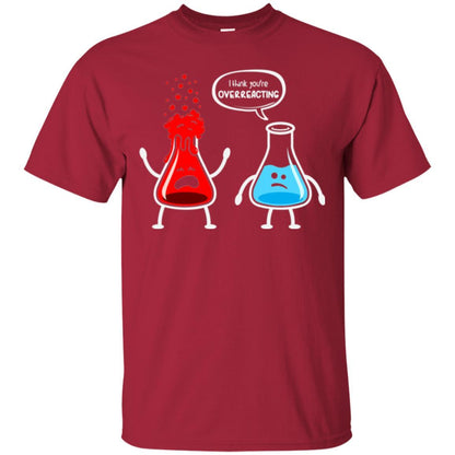 Nerd Chemistry T-shirt I Think You're Overreacting