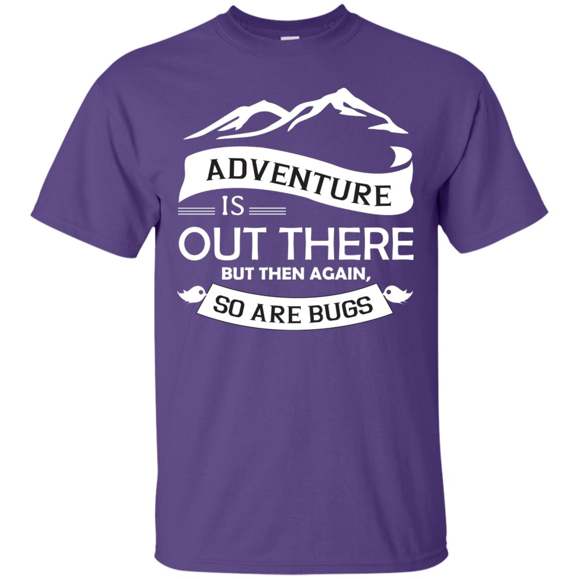 Adventure Is Out There But Then Again So Are Bugs Purple