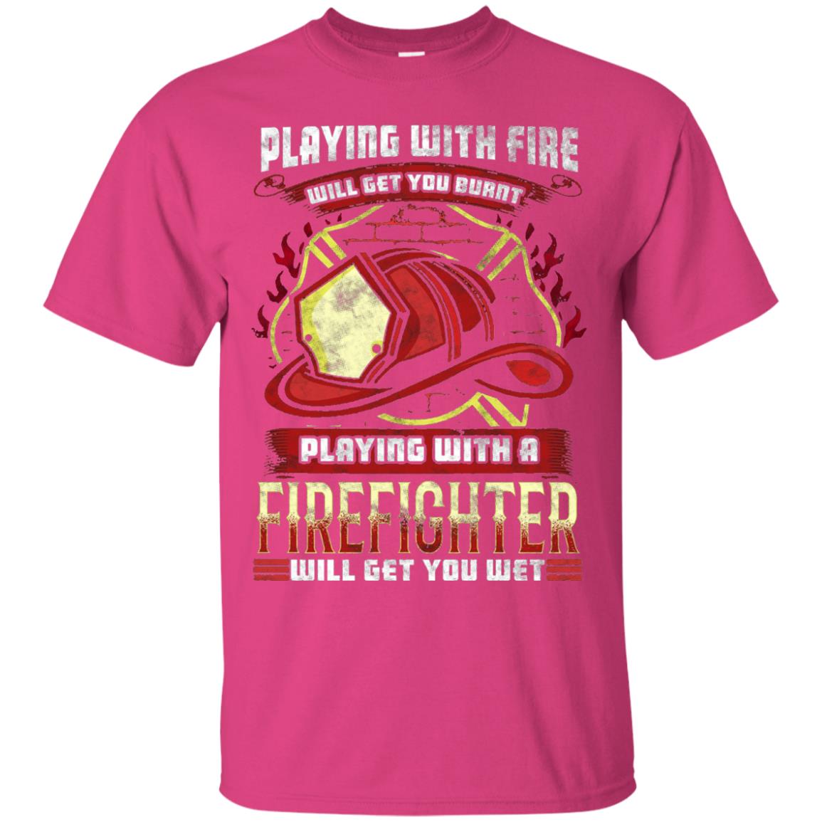 Playing With A Firefighter Get You Wet Fireman Shirt Heliconia