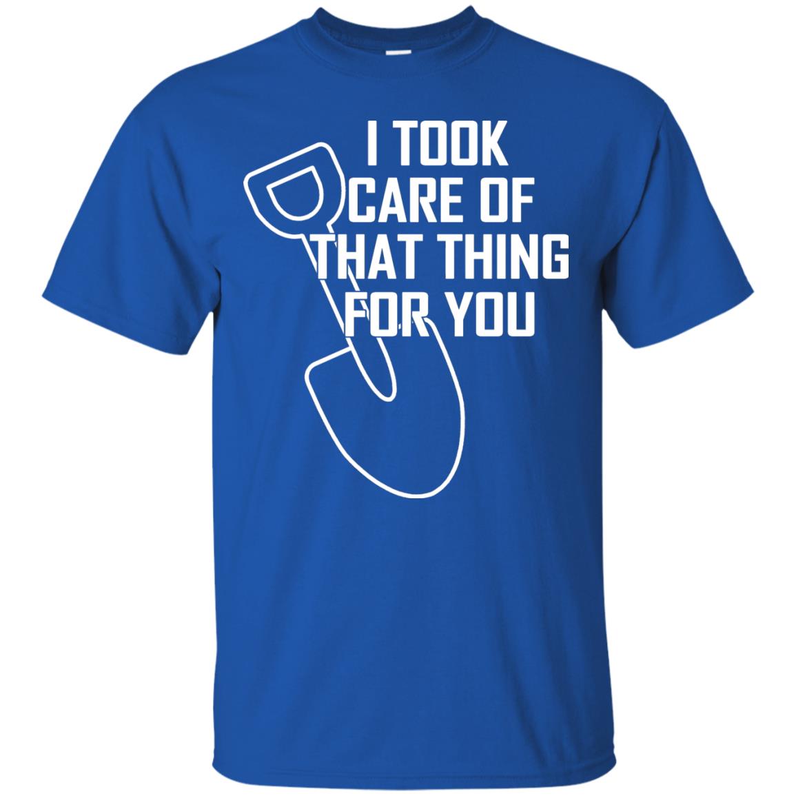 I Took Care Of That Thing For You Shirt Royal