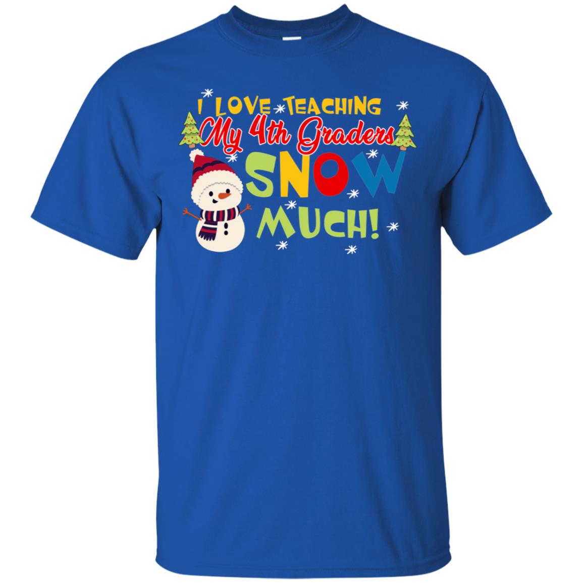 I Love Teaching My 4th Graders Snow Much X-mas Gift Shirt For Teachers Royal