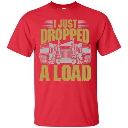 Funny Trucker T-shirt I Just Dropped A Load Red