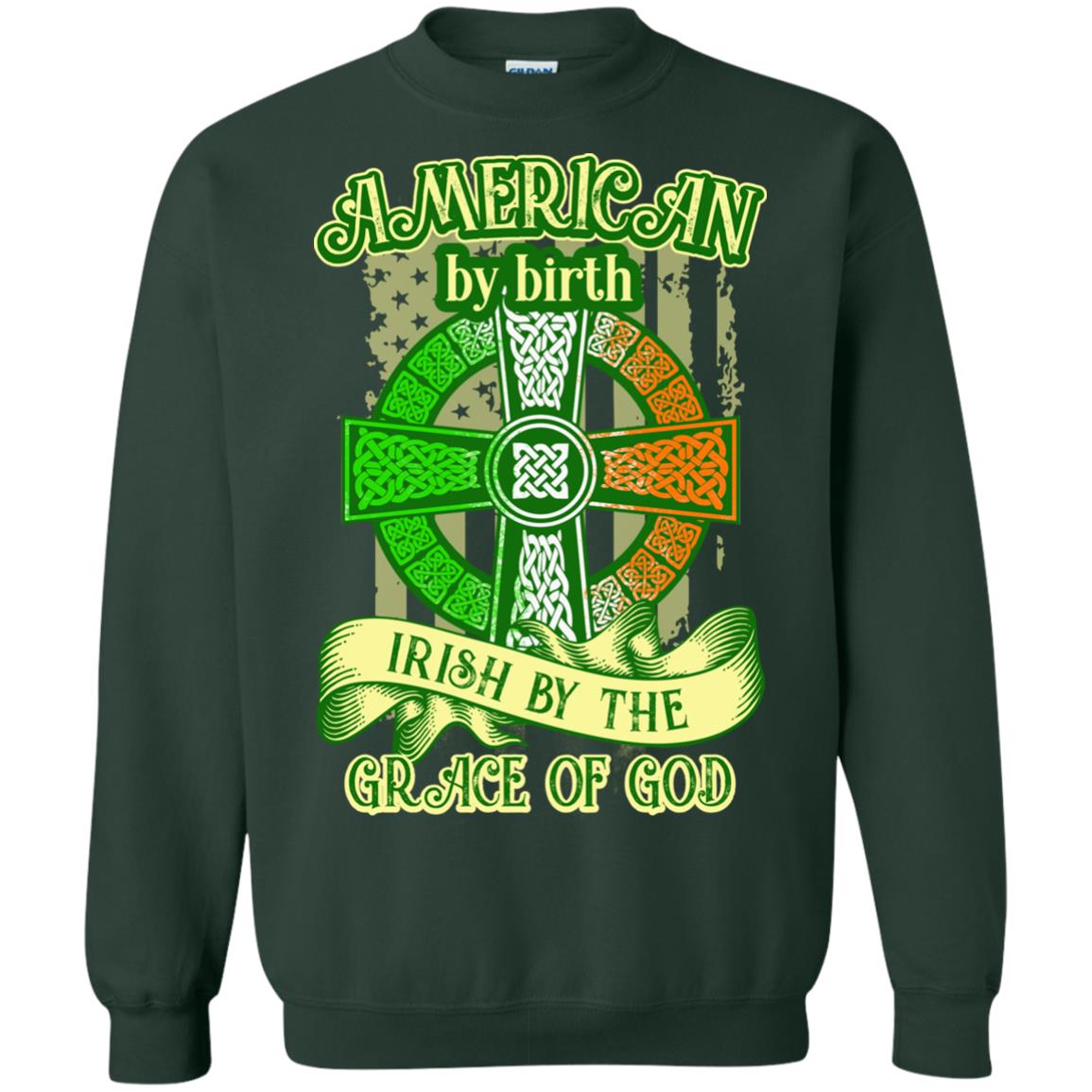 American By Birth Irish By The Grace Of God Shirt Saint Patrick_s Day Forest Green