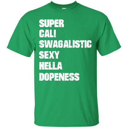 Super Cali Swagalistic Sexy Hella Dopeness Shirt Irish Green
