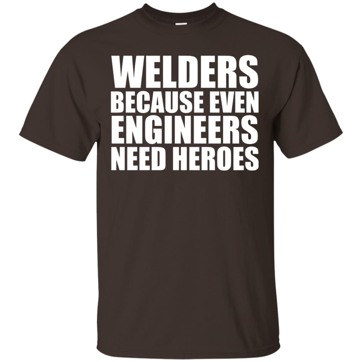 Welders Because Even Engineers Need Heroes T-shirt Dark Chocolate