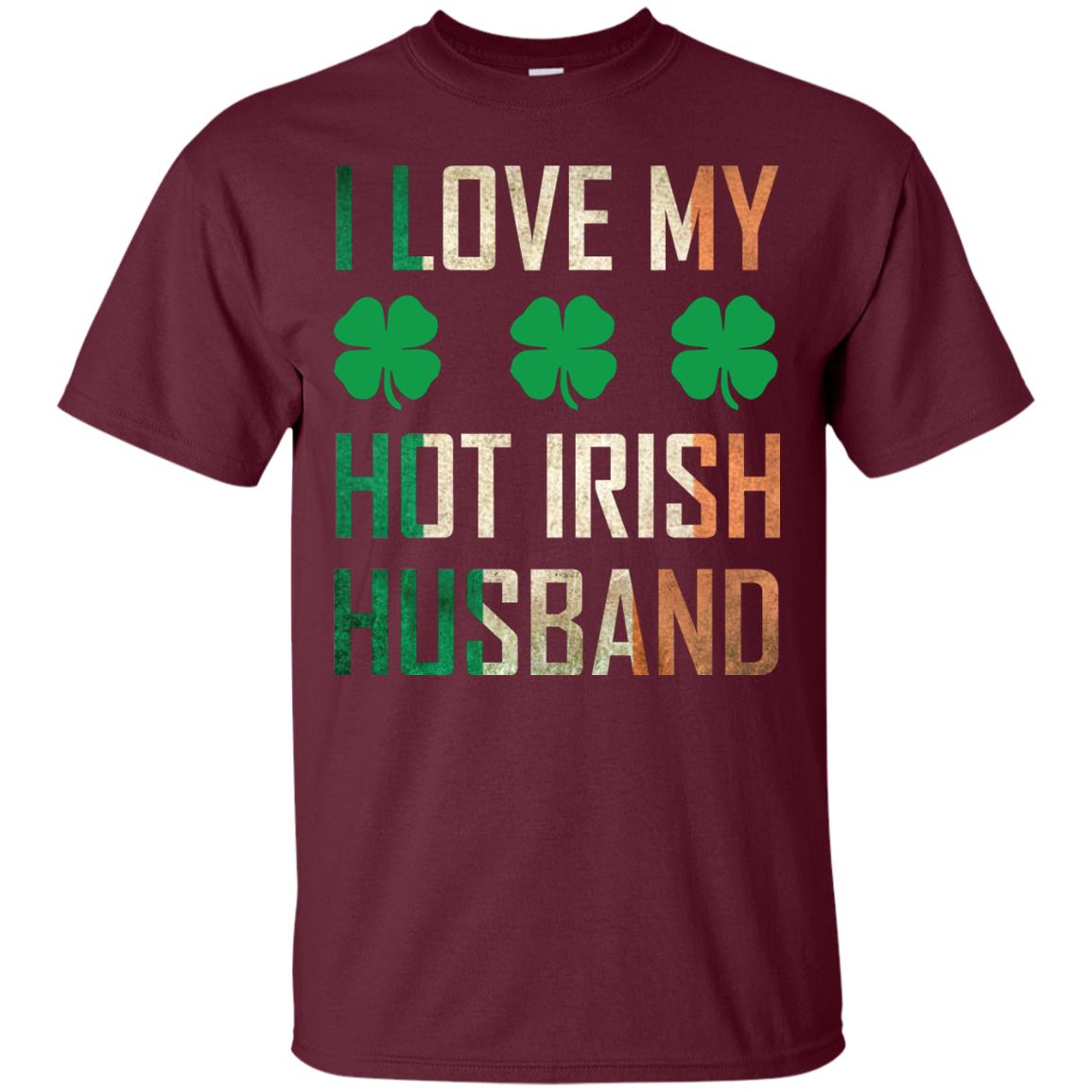 I Love My Hot Irish Husband Saint Patricks Day Shirt For Wife Maroon