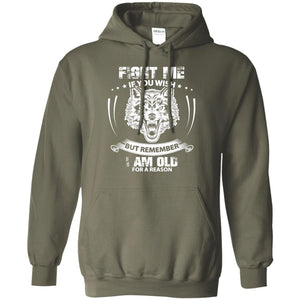 Fight Me If You Wish But Remember I Am Old For A Reason ShirtG185 Gildan Pullover Hoodie 8 oz.