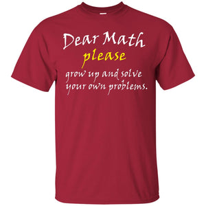 Dear Math Please Grow Up And Solve Funny Math T-shirt