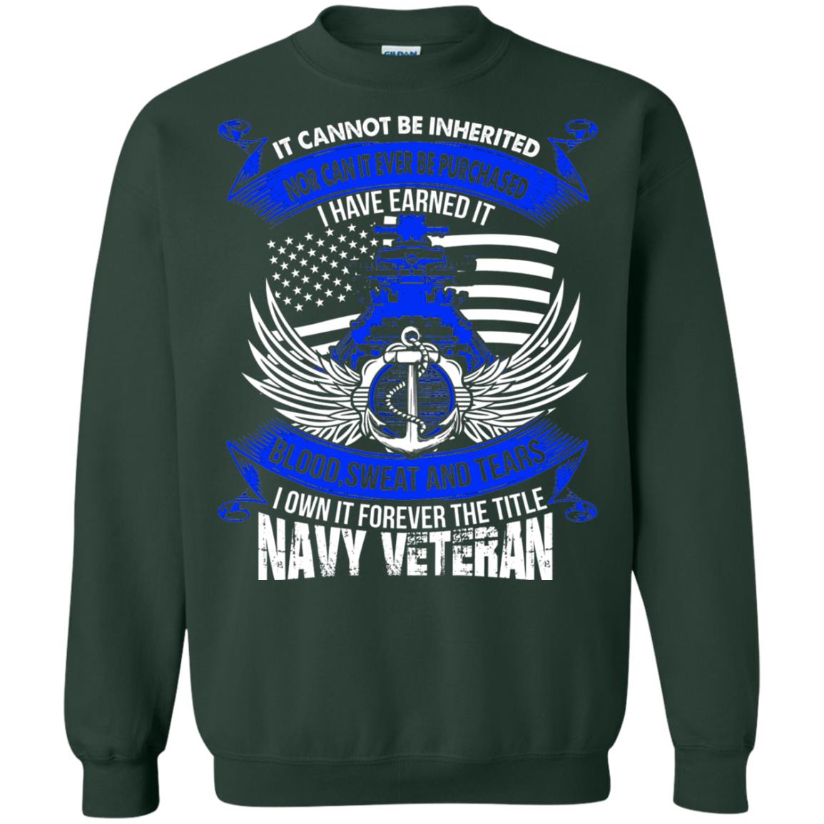 It Cannot Be Inherited Nor Can It Ever Be Purchased I Have Earned It Blood Sweat And Tears I Own It Forever The Title Navy Veteran Forest Green