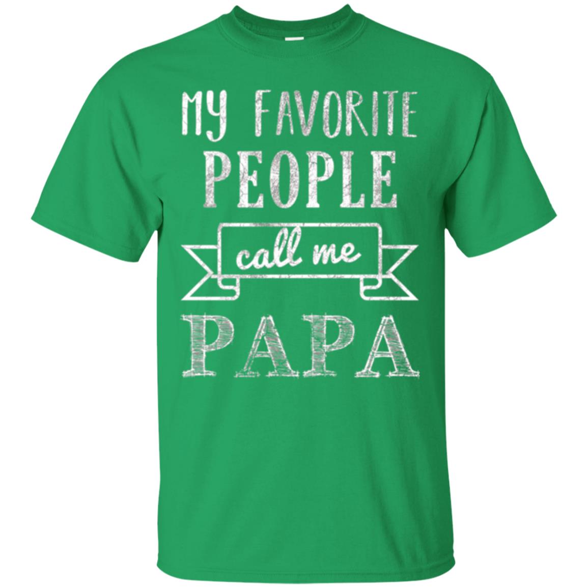 Papa T-shirt My Favorite People Call Me Papa Irish Green