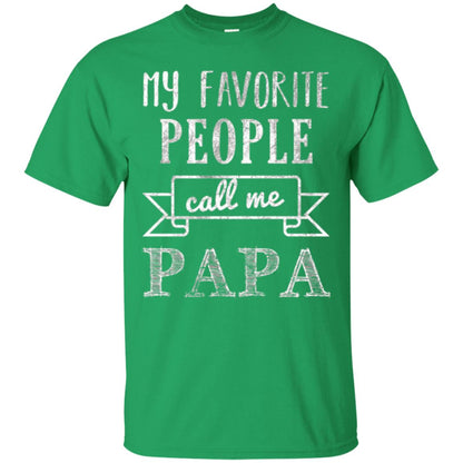 Papa T-shirt My Favorite People Call Me Papa Irish Green