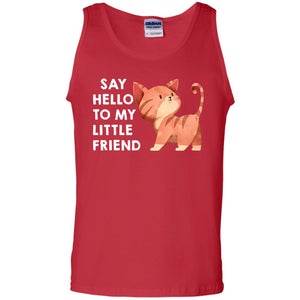 Say Hello To My Little Friend Cat ShirtG220 Gildan 100% Cotton Tank Top
