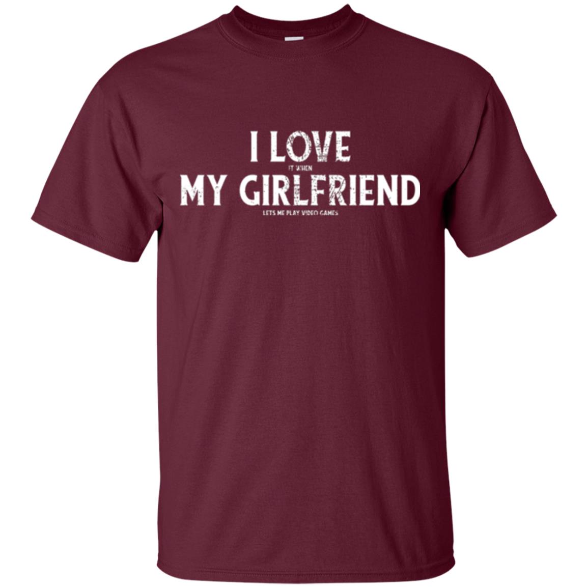Funny Gamer T-shirt I Love My Girlfriend Lets Me Play Video Games Maroon