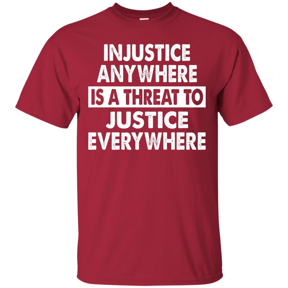 Injustice Anywhere Is A Threat To Justice Everywhere T-shirt Cardinal