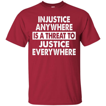 Injustice Anywhere Is A Threat To Justice Everywhere T-shirt Cardinal