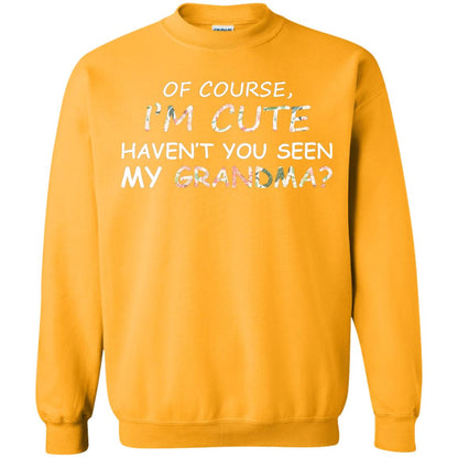 Of Couse I'm Cute Haven't You Seen My Grandma Shirt Gold