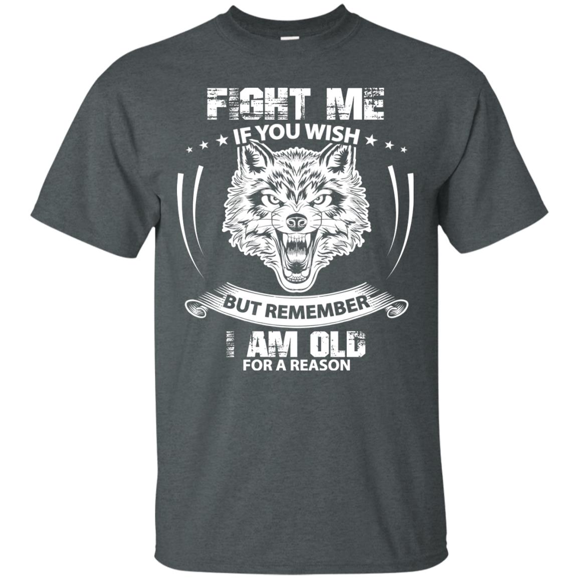 Fight Me If You Wish But Remember I Am Old For A Reason Shirt Dark Heather
