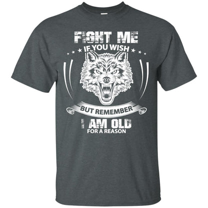 Fight Me If You Wish But Remember I Am Old For A Reason Shirt Dark Heather
