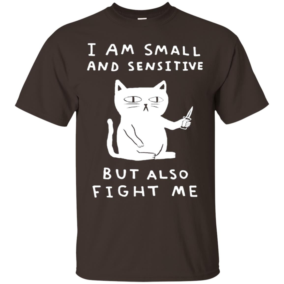 I Am Small And Sensitive But Also Fight Me Cat Lover Shirt Dark Chocolate